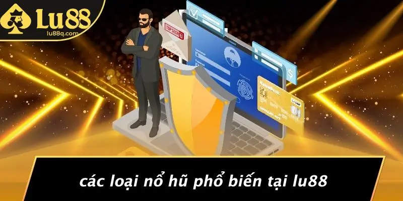 Các Loại Nổ Hũ Phổ Biến Tại Lu88