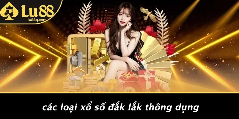 Các Loại Xổ Số Đắk Lắk Thông Dụng