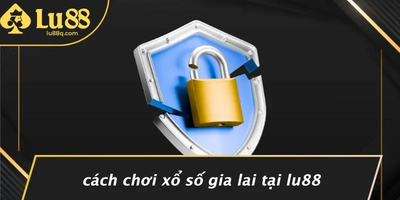 Cách Chơi Xổ Số Gia Lai Tại Lu88