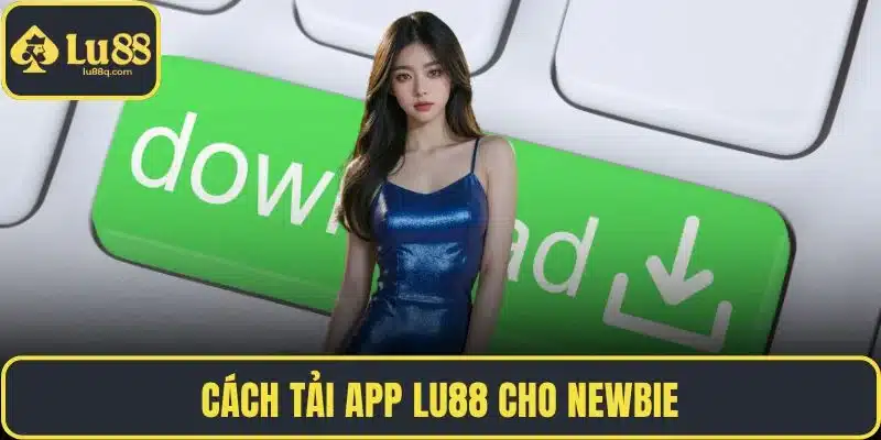 Cách tải app LU88 cho newbie