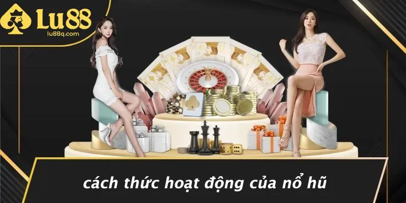Cách Thức Hoạt Động Của Nổ Hũ