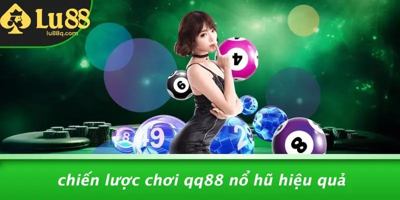 Chiến Lược Chơi Qq88 Nổ Hũ Hiệu Quả