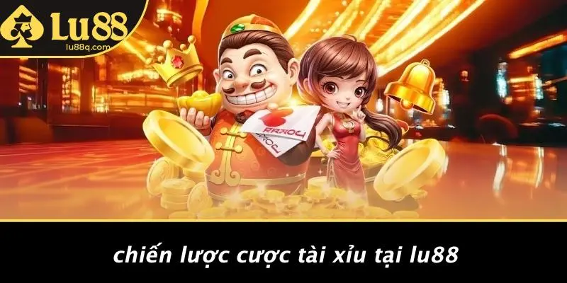 Chiến Lược Cược Tài Xỉu Tại Lu88