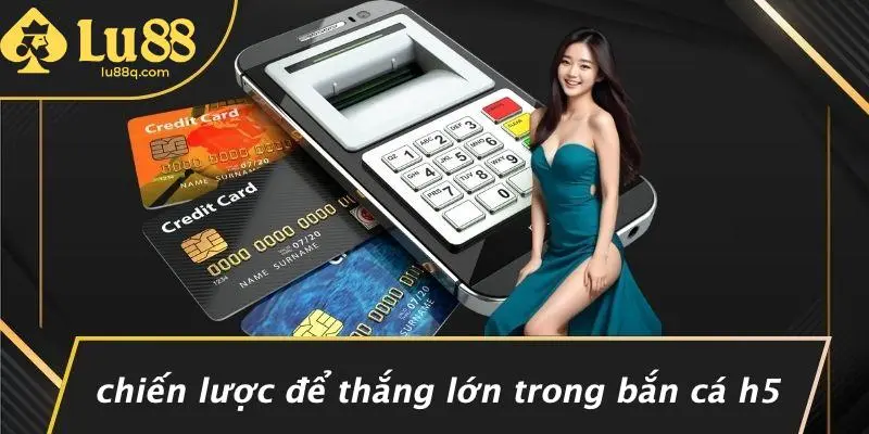 Chiến Lược Để Thắng Lớn Trong Bắn Cá H5