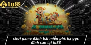 Chơi Game Đánh Bài Miễn Phí: Hạ Gục Đỉnh Cao Tại Lu88