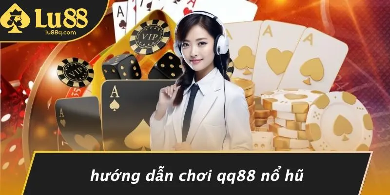 Hướng Dẫn Chơi Qq88 Nổ Hũ