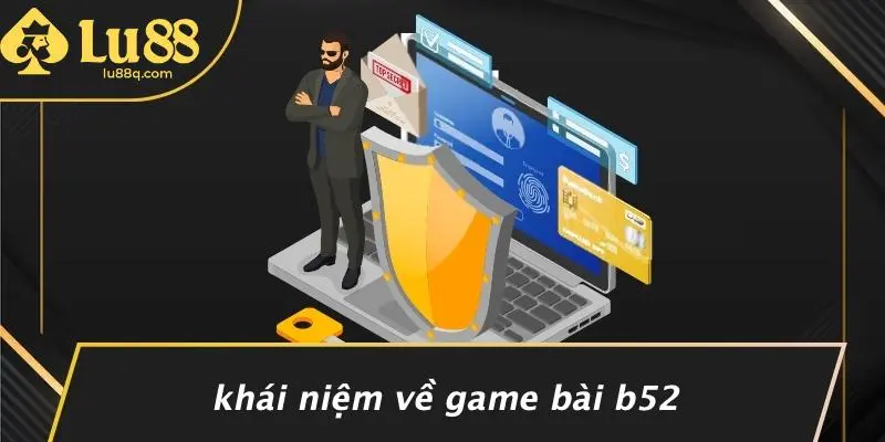Khái Niệm Về Game Bài B52