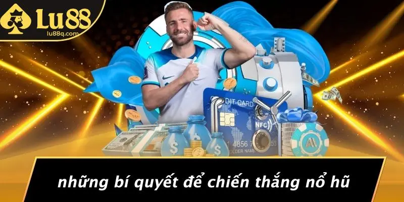 Những Bí Quyết Để Chiến Thắng Nổ Hũ