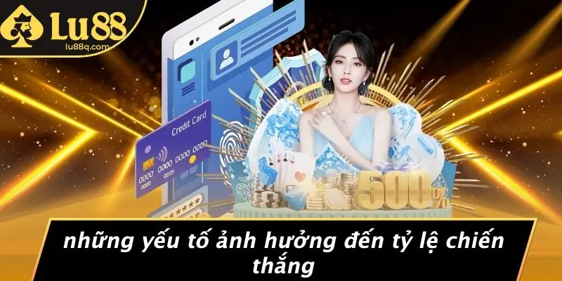Những Yếu Tố Ảnh Hưởng Đến Tỷ Lệ Chiến Thắng
