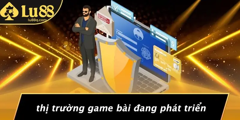 Thị Trường Game Bài Đang Phát Triển