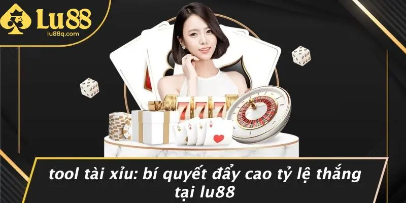 Tool Tài Xỉu: Bí Quyết Đẩy Cao Tỷ Lệ Thắng Tại Lu88
