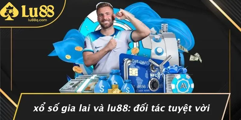 Xổ Số Gia Lai Và Lu88: Đối Tác Tuyệt Vời