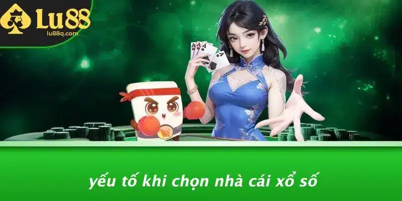 Yếu Tố Khi Chọn Nhà Cái Xổ Số